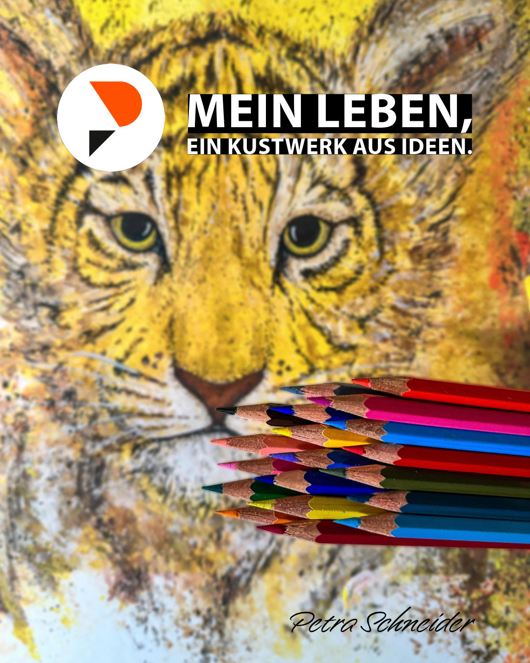 Mein Leben, ein Kunstwerk aus Ideen zeigt ein Bild mit einem gemalten Tiger und bunten Farbstiften im Vordergrund.